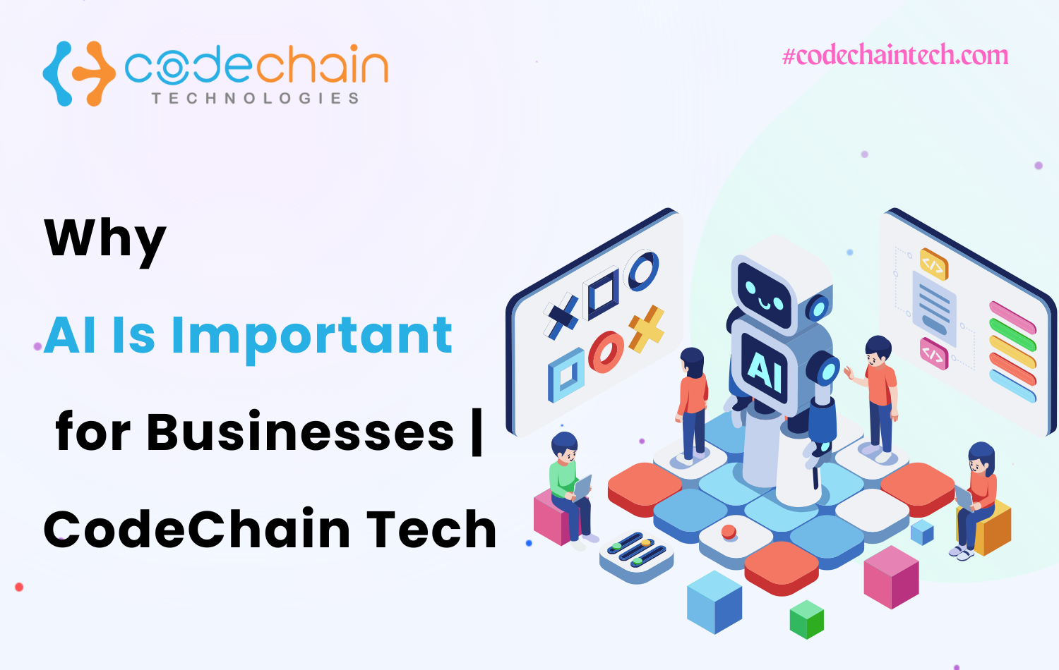 Why AI Is Important for Businesses | CodeChainTech
